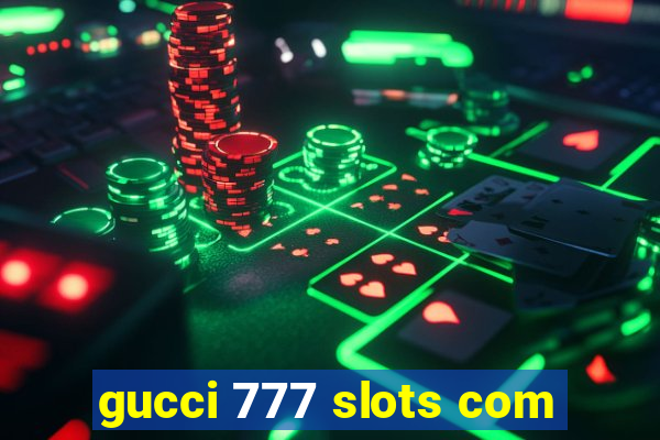 gucci 777 slots com